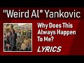 Why Does This Always Happen To Me? - Weird Al Yankovic - Lyric Video w/ Backing Vocals