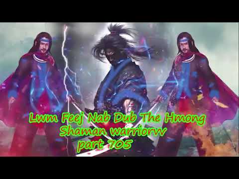 Lwm Feej Nab Dub The Hmong  Warrior Legendary  Story Part 705 - 19/3/2024
