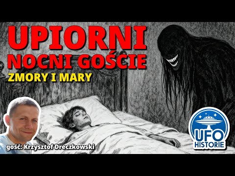 Zmory i mary: upiorni nocni goście. Kto nas odwiedza nocą? Krzysztof Dreczkowski, ufo historie