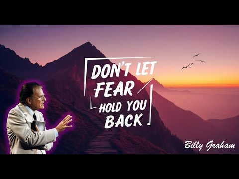 Don’t Let Fear Hold You Back – Powerful Words from Billy Graham