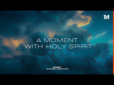 A MOMENT WITH HOLY SPIRIT - Instrumental Soaking Worship @1MOMENT