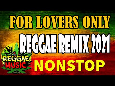 REGGAE REMIX NONSTOP -  LOVE SONGS REGGAE VERSION -  FOR LOVERS ONLY