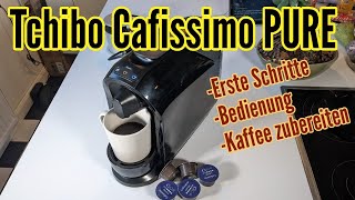 Tchibo Cafissimo PURE erste Schritte in Betrieb nehmen Bedienung Anleitung Tchibo Cafissimo