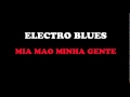 Electro Blues - Mia Mao Minha Gente 