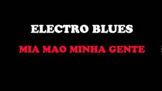 Electro Blues - Mia Mao Minha Gente