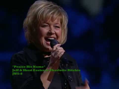 Jeff & Sherri Easter w/ Charlotte Ritchie -Praise His Name!