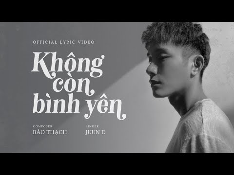 JUUN D - KHÔNG CÒN BÌNH YÊN [Official MV]