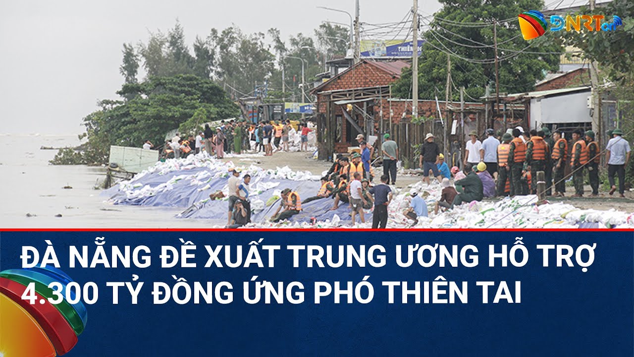 CHÀO NGÀY MỚI | Đà Nẵng đề xuất Trung ương hỗ trợ 4.300 tỉ đồng để ứng phó thiên tai