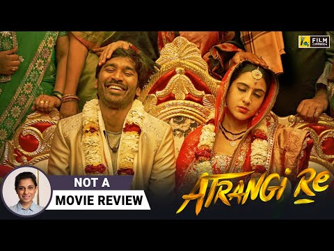 Atrangi Re | Not A Movie Review by 