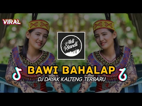BAWI BAHALAP || DJ DAYAK REMIX KALTENG TERBARU [by Aldi Riandi]