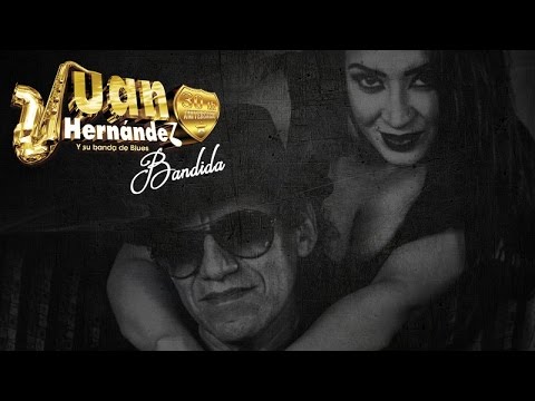 Juan Hernández y Su Banda de Blues - Bandida ( Video Oficial )