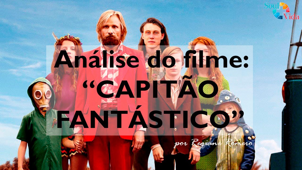 Análise do Filme: Capitão Fantástico | Soul Mais Vida | Regiane Romero