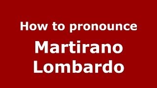 How to pronounce Martirano Lombardo