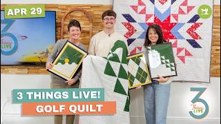 3 Things Live: Easy Golf Quilt Ideas + Appliqué & HST Tips for Beginners