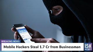 Mobile Hackers Steal 1.7 Cr from Businessman