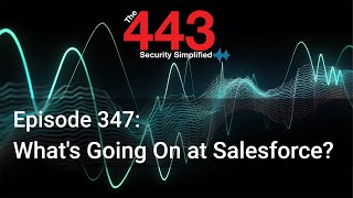What's Going On at Salesforce? - The 443 Podcast - Episode 347
