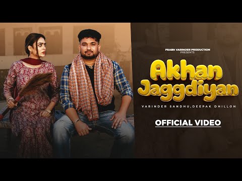 Akhan Jaggdiyan (Official video) Varinder Sandhu | Deepak Dhillon | Punjabi Songs 2026