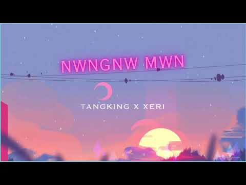 Tangking X Xeri - NWNGNW MWN (Official Audio)