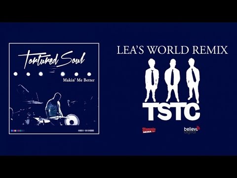 Tortured Soul - MAKIN' ME BETTER (Lea's World Remix) [Official Audio]