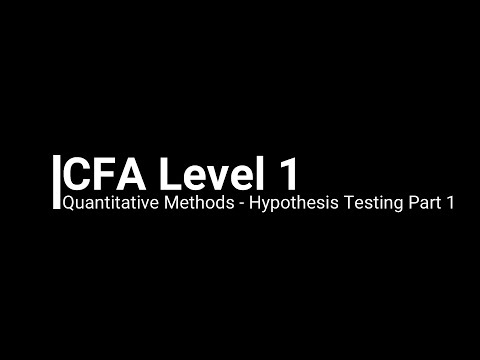 CFA Level 1 Quantitative Methods - Hypothesis Testing Part 1