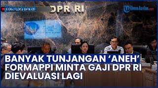 Banyak Tunjangan 'ANEH'! Gaji & Tunjangan DPR Dinilai Masih Tinggi, Formappi Minta Dievaluasi Lagi