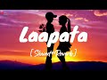 Laapata Song ( Slowed+Reverb ) || Ek Tha Tiger - Laapata