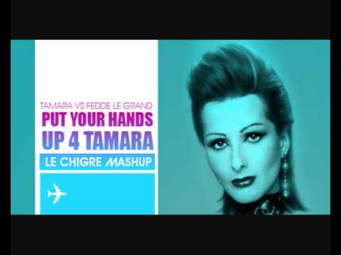 Tamara Vs Fedde Le Grand - Put Your Hands Up 4 Tamara (Le Chigre Mashup)