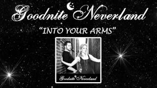 Into Your Arms - Goodnite Neverland (NOW ON ITUNES!)