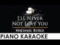 Michael Buble - I'll Never Not Love You - Piano Karaoke Instrumental Cover with Lyrics