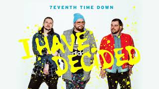 7eventh Time Down - I Have Decided (Listen Now)