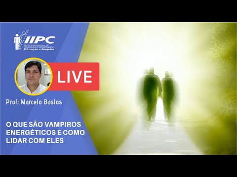 VAMPIROS ENERGÉTICOS: Como lidar com eles ? | Prof. Marcelo Bastos | LIVE  IIPC