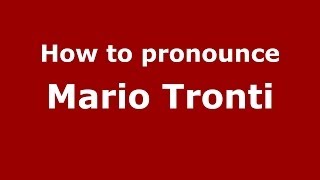 How to pronounce Mario Tronti