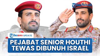 Houthi Umumkan Kepala Staf Militernya Muhammad Al Ghamari Tewas, Israel Mengaku Bertanggung Jawab
