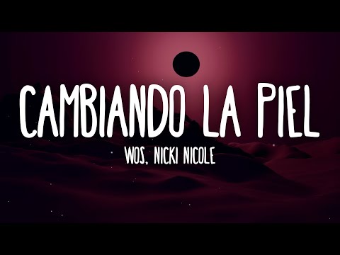 WOS, Nicki Nicole - CAMBIANDO LA PIEL (Letra/Lyrics)