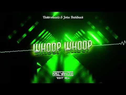 Elektroheadz & John Dahlback - Whoop Whoop (KriZ Van Dee 'EDIT' Mix)