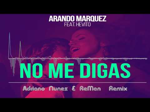Arando Marquez feat. Hevito - No Me Digas (Adriano Nunez & ReMan Remix)