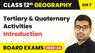 Tertiary and Quaternary Activities - Introduction | Class 12 Geography Chapter 6 (2023-24)