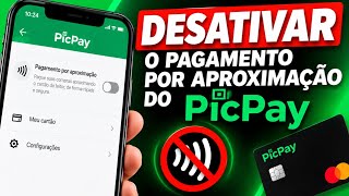 COMO DESATIVAR O PAGAMENTO POR APROXIMAÇÃO NO PICPAY EM 2026