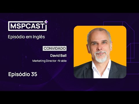 Episódio especial em inglês com David Ball (Marketing Director N-able) - MSP Cast #35