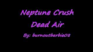Neptune Crush~ Dead Air