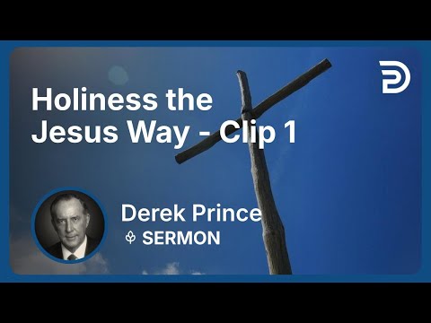 Holiness the Jesus Way | Clip 1 | Derek Prince