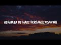 Airmata Di Hari Persandinganmu Satu Nama Tetap Dihati Pahit Akan Manis Akhirnya Lirik Lestari