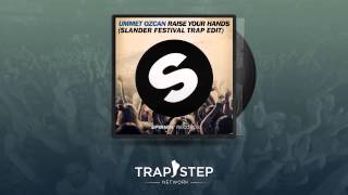 Ummet Ozcan - Raise Your Hands (Slander Festival Trap Edit)