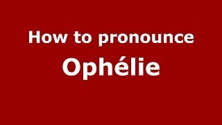 How to pronounce Ophélie
