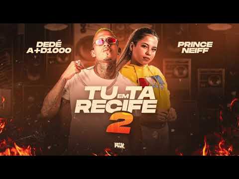 DEDÉ A +D1000 - PRINCE NEIFF - TU EM RECIFE2 bregafunk2022