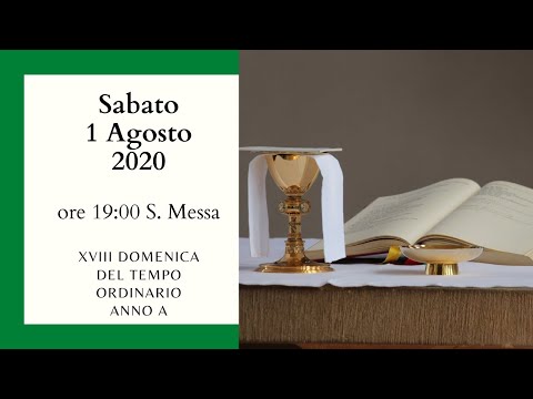 01/08/2020 - ore 19:00- S. Messa della XVIII Domenica del tempo ordinario