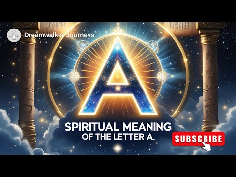 Spiritual Meaning of the Letter A: Leadership, New Beginnings & Divine Power