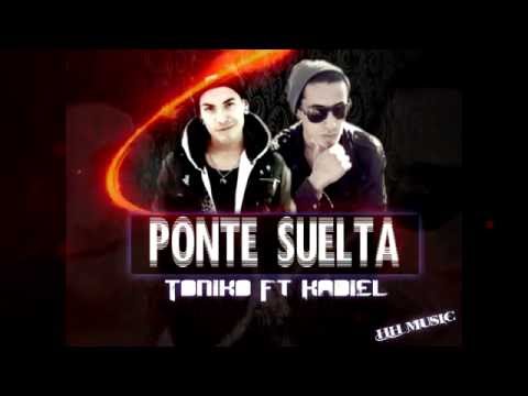 Toniko Ft Kadiel - Ponte Suelta