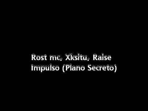 Rost mc, Xksitu, Raise  Impulso (Plano Secreto)