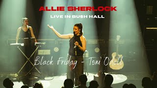 Black Friday - Tom Odell | Allie Sherlock Cover (Live in Bush Hall, London)